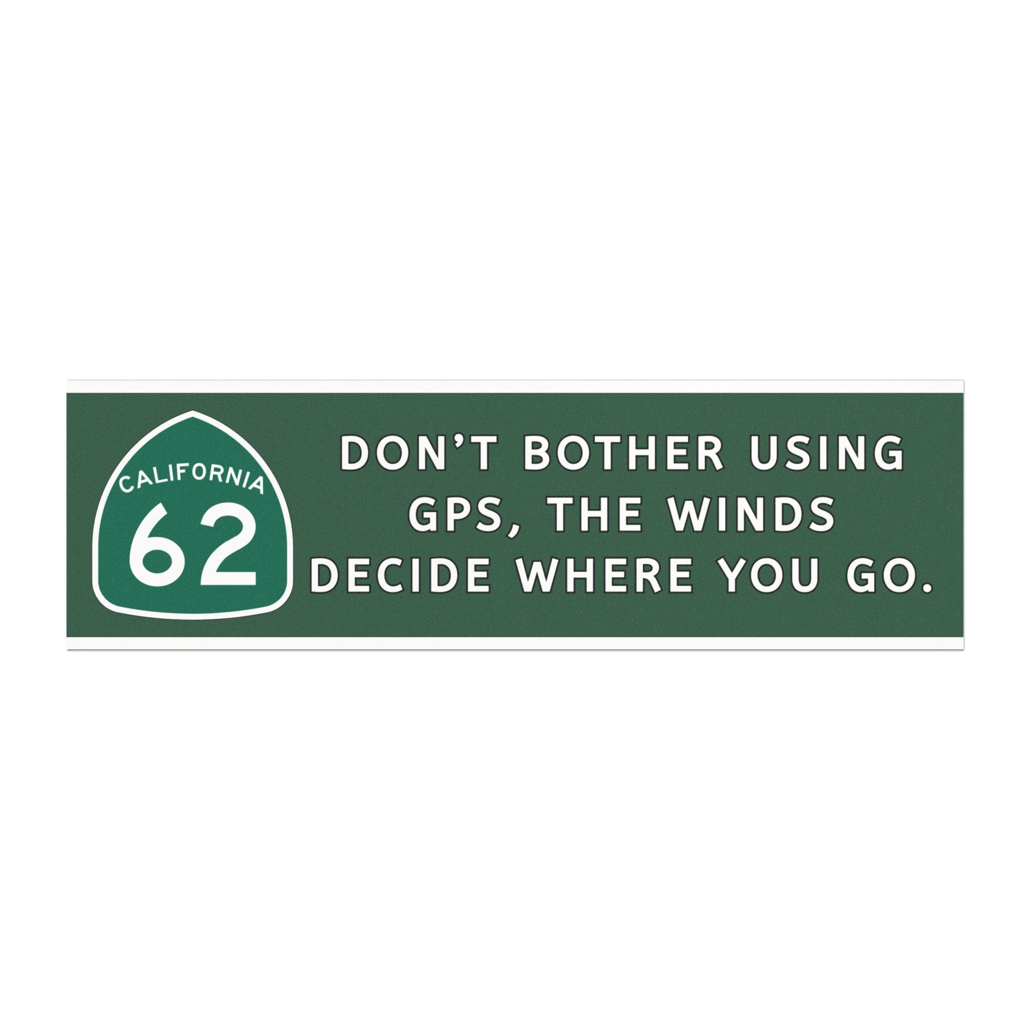 Don't Bother Using GPS, The Winds Decide Where You Go Highway 62 Bumper Magnet