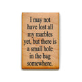 "I May Not Have Lost All My Marbles Yet…" Funny Wood Magnet