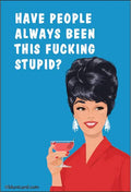 Have People Always Been This F*cking Stupid?  Cheeky Magnet