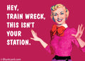 Hey, Train Wreck, This Isn't Your Station Cheeky Magnet
