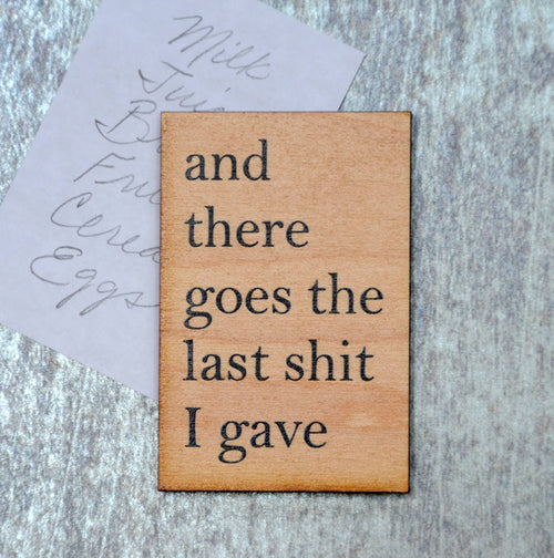 "And There Goes The Last Sh*t I Gave" Funny Wood Magnet
